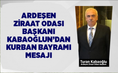 Ardeşen Ziraat Odası Başkanı Kabaoğlun'dan Kurban bayramı mesajı