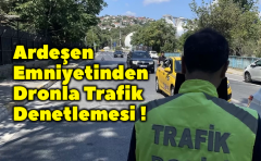 Ardeşen Emniyet Müdürlüğü Dronla trafik denetlemesi yaptı